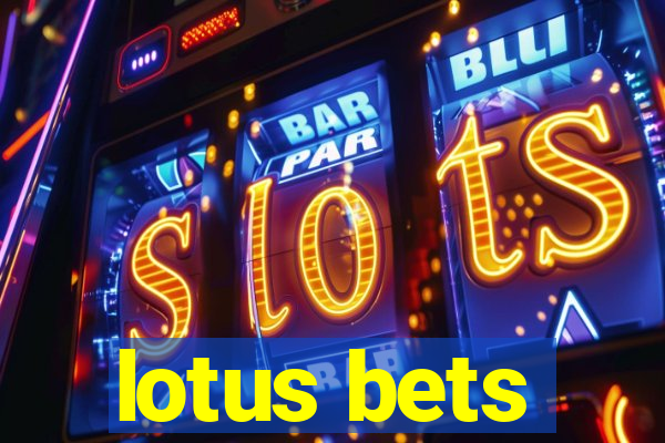 lotus bets